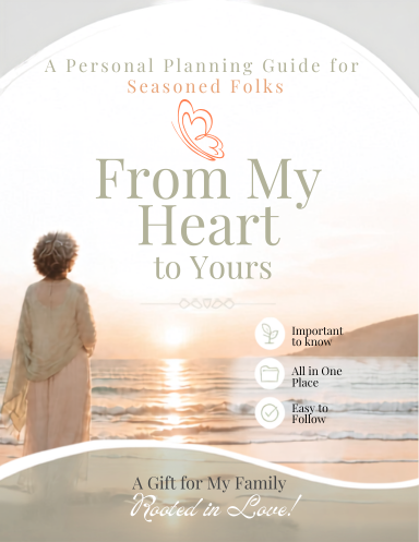 From My Heart To Yours: A Personal Planning Guide for Seasoned Folks 8 x 11