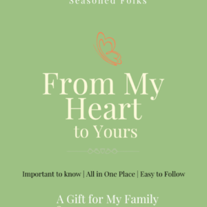 From My Heart to Yours: A Personal Planning Guide for Seasoned Folks 6 x 9